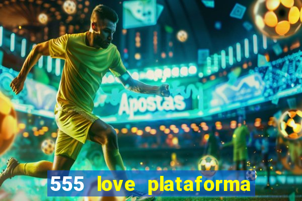 555 love plataforma de jogos